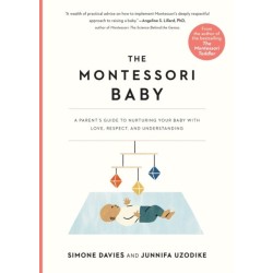 The Montessori Baby: A Parent's Guide to Nurturing Your Baby with Love, Respect, and Understanding