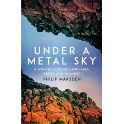 Under a Metal Sky: A Journey Through Minerals, Greed and Wonder
