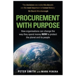 PROCUREMENT WITH PURPOSE: How organisations can change the way they spend money NOW to protect the planet and its people