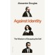Against Identity: The Wisdom of Escaping the Self