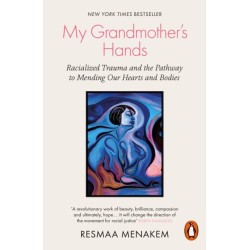 My Grandmother's Hands: Racialized Trauma and the Pathway to Mending Our Hearts and Bodies