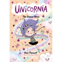 Unicornia: The Dance Show: The bestselling illustrated magical unicorn series for kids aged 5-8, perfect for party-bag presents