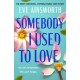 Somebody I Used to Love: The most emotional, unforgettable love story