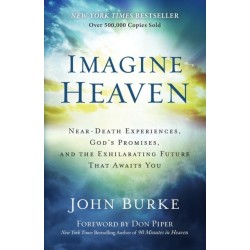Imagine Heaven – Near–Death Experiences, God`s Promises, and the Exhilarating Future That Awaits You: Near-Death Experiences, God's Promises, and the Exhilarating Future That Awaits You