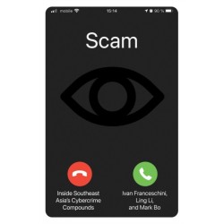 Scam: Inside Southeast Asia's Cybercrime Compounds