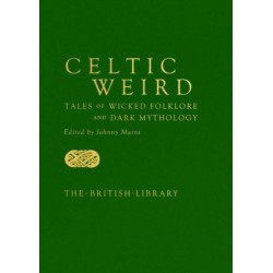 Celtic Weird: Tales of Wicked Folklore and Dark Mythology
