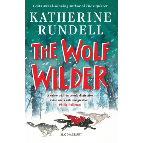 The Wolf Wilder: From the author of the internationally bestselling phenomenon Impossible Creatures