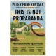 This Is Not Propaganda: Adventures in the War Against Reality