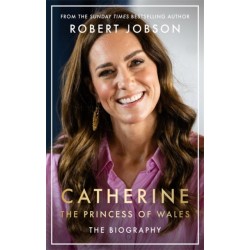Catherine, the Princess of Wales: The Biography: THE INSTANT SUNDAY TIMES NO.1 BESTSELLER - The Royal Gift of the Year
