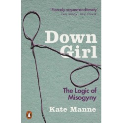 Down Girl: The Logic of Misogyny