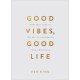 Good Vibes, Good Life (Gift Edition): How Self-Love Is the Key to Unlocking Your Greatness