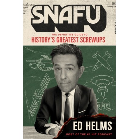 SNAFU: The Definitive Guide to History's Greatest Screwups: the hilarious new book from The Office and Hangover comedian