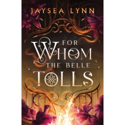 For Whom the Belle Tolls: The Sunday Times bestselling hotter-than-hell romantasy from TikTok star Jaysea Lynn