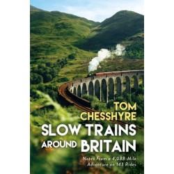 Slow Trains Around Britain: Notes from a 4,088-Mile Adventure on 143 Rides