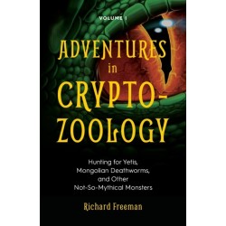 Adventures in Cryptozoology: Hunting for Yetis, Mongolian Deathworms and Other Not-So-Mythical Monsters (Almanac of Mythological Creatures, Cryptozoology Book, Cryptid, Big Foot)