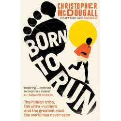 Born to Run: The hidden tribe, the ultra-runners, and the greatest race the world has never seen