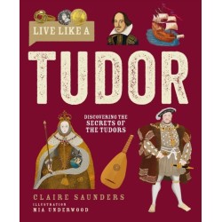 Live Like A Tudor: Discovering the Secrets of the Tudors
