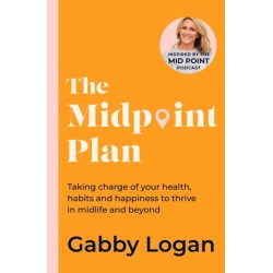 The Midpoint Plan: Taking charge of your health, habits and happiness to thrive in midlife and beyond