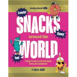 Lonely Planet Kids Snacks Around the World: Tasty Treats and Fun Eats from Everywhere!