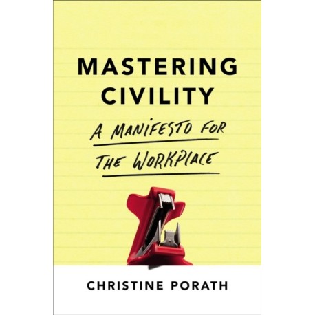 Mastering Civility: A Manifesto for the Workplace