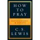 How to Pray: Reflections & Essays