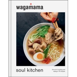 wagamama Soul Kitchen: The Art of Cooking and Eating in 70 Recipes, the brand new book for 2024