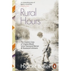 Rural Hours: The Country Lives of Virginia Woolf, Sylvia Townsend Warner and Rosamond Lehmann
