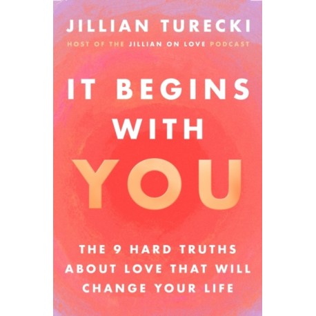 It Begins with You: The 9 Hard Truths About Love That Will Change Your Life