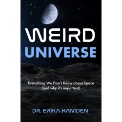 Weird Universe: Everything We Don't Know about Space (and Why It's Important)