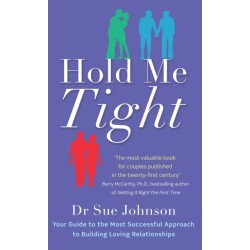 Hold Me Tight: Your Guide to the Most Successful Approach to Building Loving Relationships