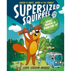 Supersized Squirrel and the Great Wham-o-Kablam-o!