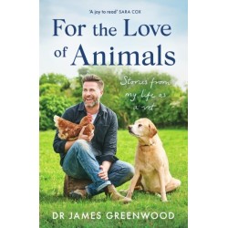 For the Love of Animals: Stories from my life as a vet