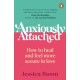 Anxiously Attached: How to heal and feel more secure in love
