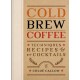 Cold Brew Coffee: Techniques, Recipes & Cocktails for Coffee's Hottest Trend
