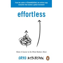 Effortless: Make It Easier to Do What Matters Most: The Instant New York Times Bestseller