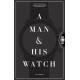 A Man & His Watch: Iconic Watches and Stories from the Men Who Wore Them