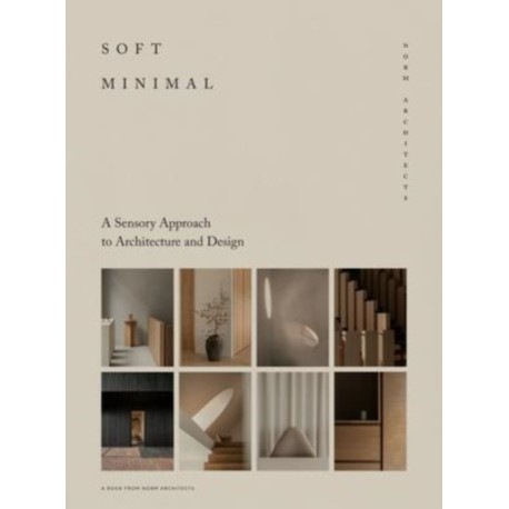 Soft Minimal: Norm Architects: A Sensory Approach to Architecture and Design