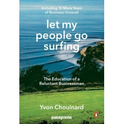 Let My People Go Surfing: The Education of a Reluctant Businessman - Including 10 More Years of Business Unusual