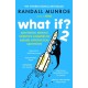 What If?2: Additional Serious Scientific Answers to Absurd Hypothetical Questions