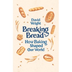 Breaking Bread: How Baking Shaped Our World
