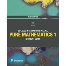 Pearson Edexcel International A Level Mathematics Pure Mathematics 1 Student Book