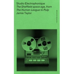 Studio Electrophonique: The Sheffield Space Age, from the Human League to Pulp