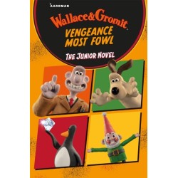 Wallace & Gromit Vengeance Most Fowl: The Junior Novel