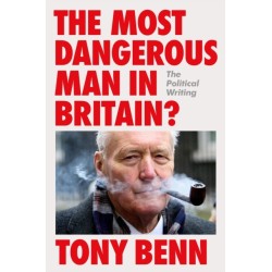 The Most Dangerous Man in Britain?: The Political Writing