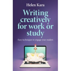 Writing Creatively for Work or Study: Easy Techniques to Engage Your Readers