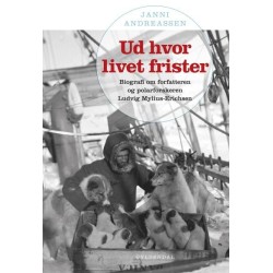 Ud hvor livet frister: Biografi om forfatteren og polarforskeren Ludvig Mylius-Erichsen