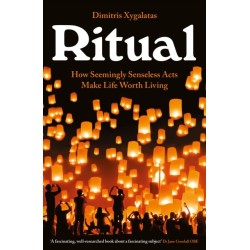 Ritual: How Seemingly Senseless Acts Make Life Worth Living