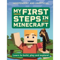 My First Steps in Minecraft: Learn to Build, Play and Explore!