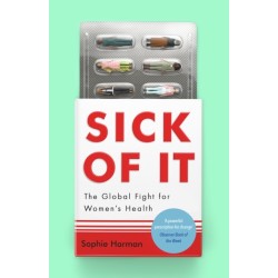 Sick of It: The Global Fight for Women's Health - Shortlisted for the British Academy Book Prize