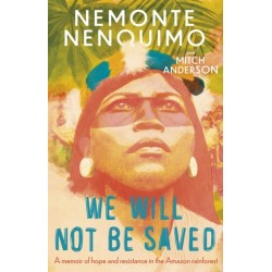 We Will Not Be Saved: A memoir of hope and resistance in the Amazon rainforest  (Reese Witherspoon's Book Club Pick)